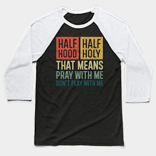 Half Hood Half Holy Baseball T-Shirt